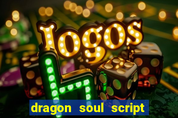 dragon soul script no key